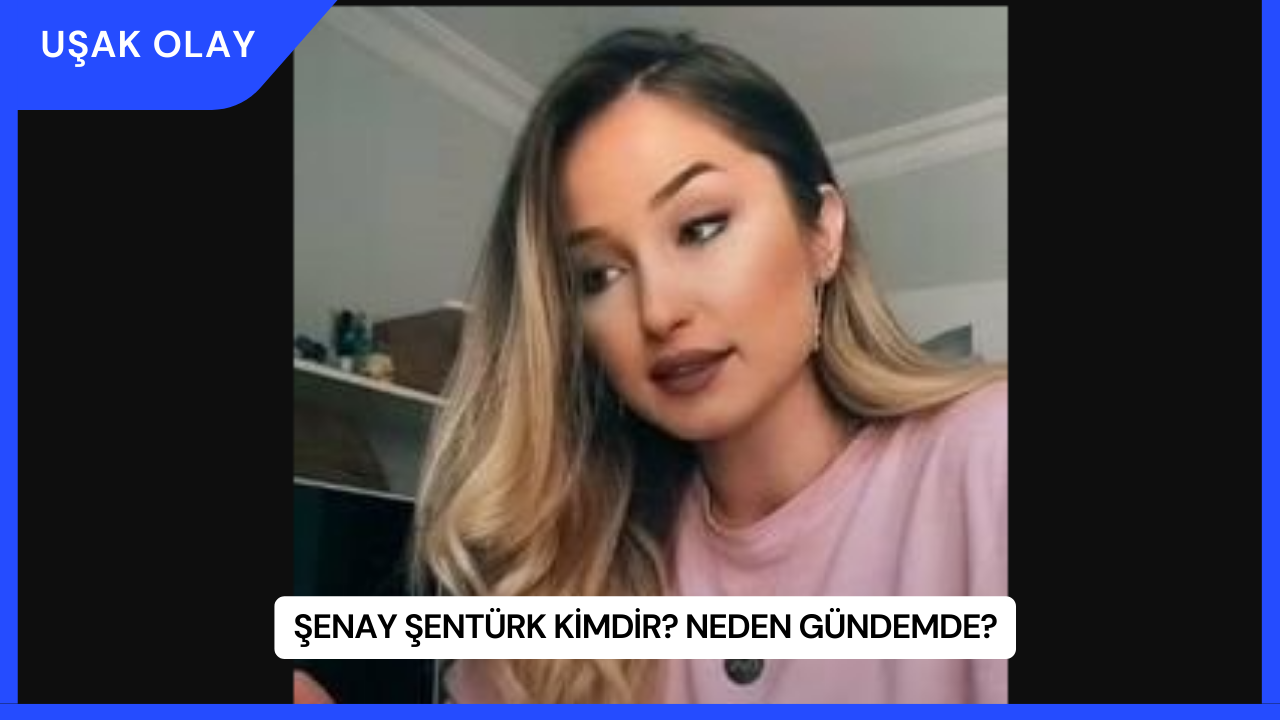 Şenay Şentürk Kimdir? Neden Gündemde?