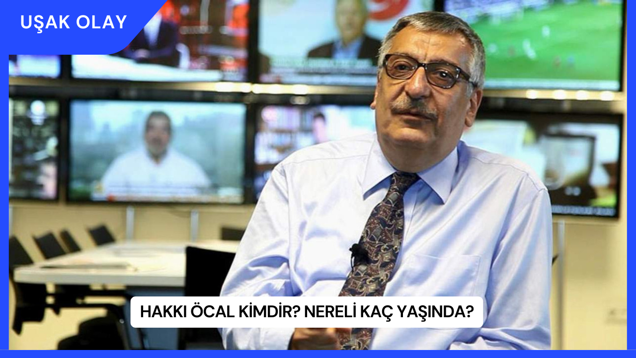 Hakkı Öcal Kimdir? Nereli Kaç Yaşında?