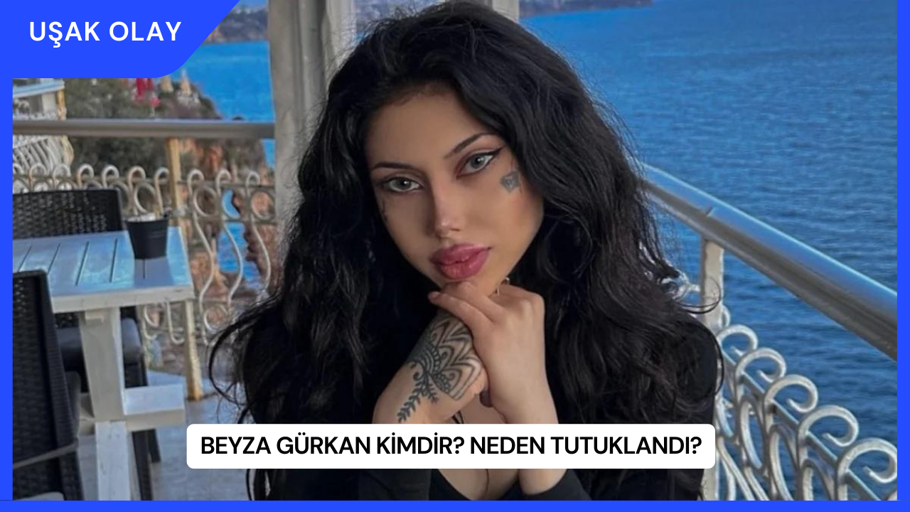 Beyza Gürkan Kimdir? Neden Tutuklandı?