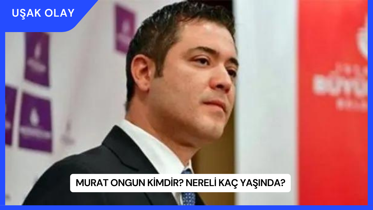 Murat Ongun Kimdir? Nereli Kaç Yaşında?