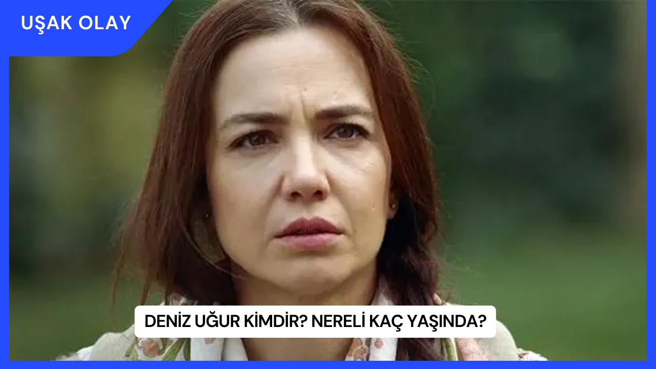 Deniz Uğur Kimdir? Nereli Kaç Yaşında?