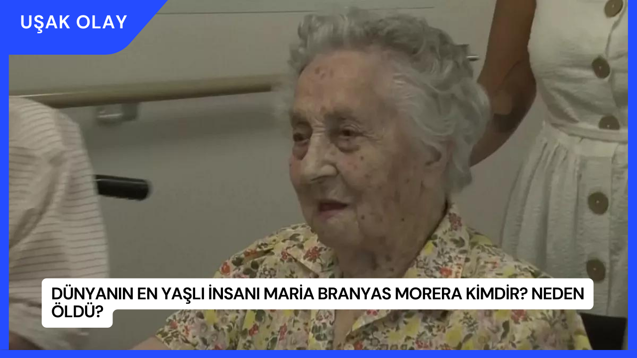 Dünyanın En Yaşlı İnsanı Maria Branyas Morera Kimdir? Neden Öldü?