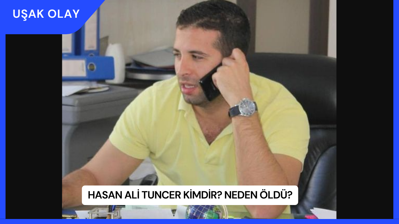 Hasan Ali Tuncer Kimdir? Neden Öldü?