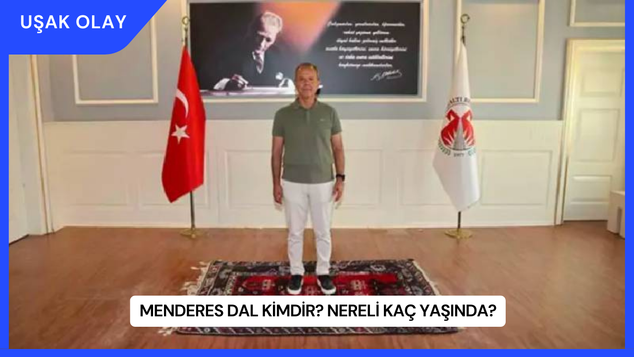 Menderes Dal Kimdir? Nereli Kaç Yaşında?