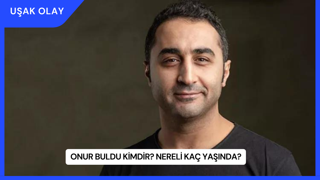 Onur Buldu Kimdir? Nereli Kaç Yaşında?