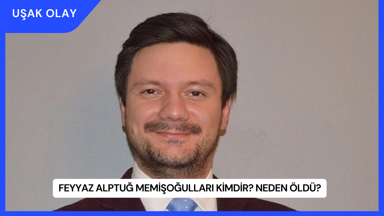 Feyyaz Alptuğ Memişoğulları Kimdir? Neden Öldü?