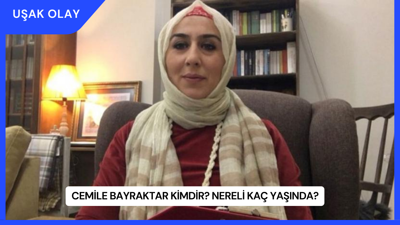 Cemile Bayraktar Kimdir? Nereli Kaç Yaşında?