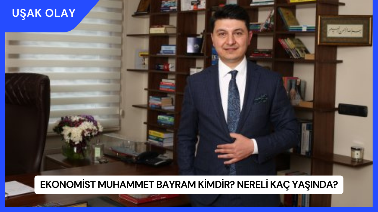 Ekonomist Muhammet Bayram Kimdir? Nereli Kaç Yaşında?