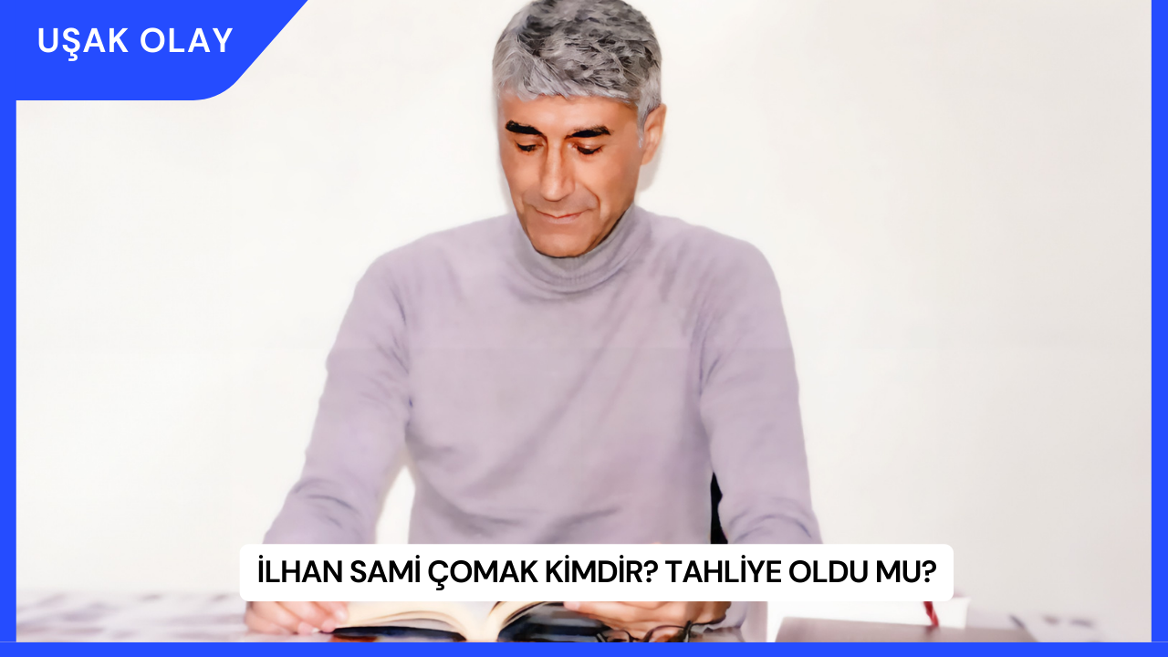 İlhan Sami Çomak Kimdir? Tahliye Oldu mu?