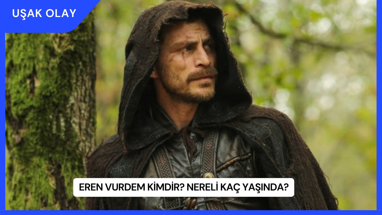 Eren Vurdem Kimdir? Nereli Kaç Yaşında?