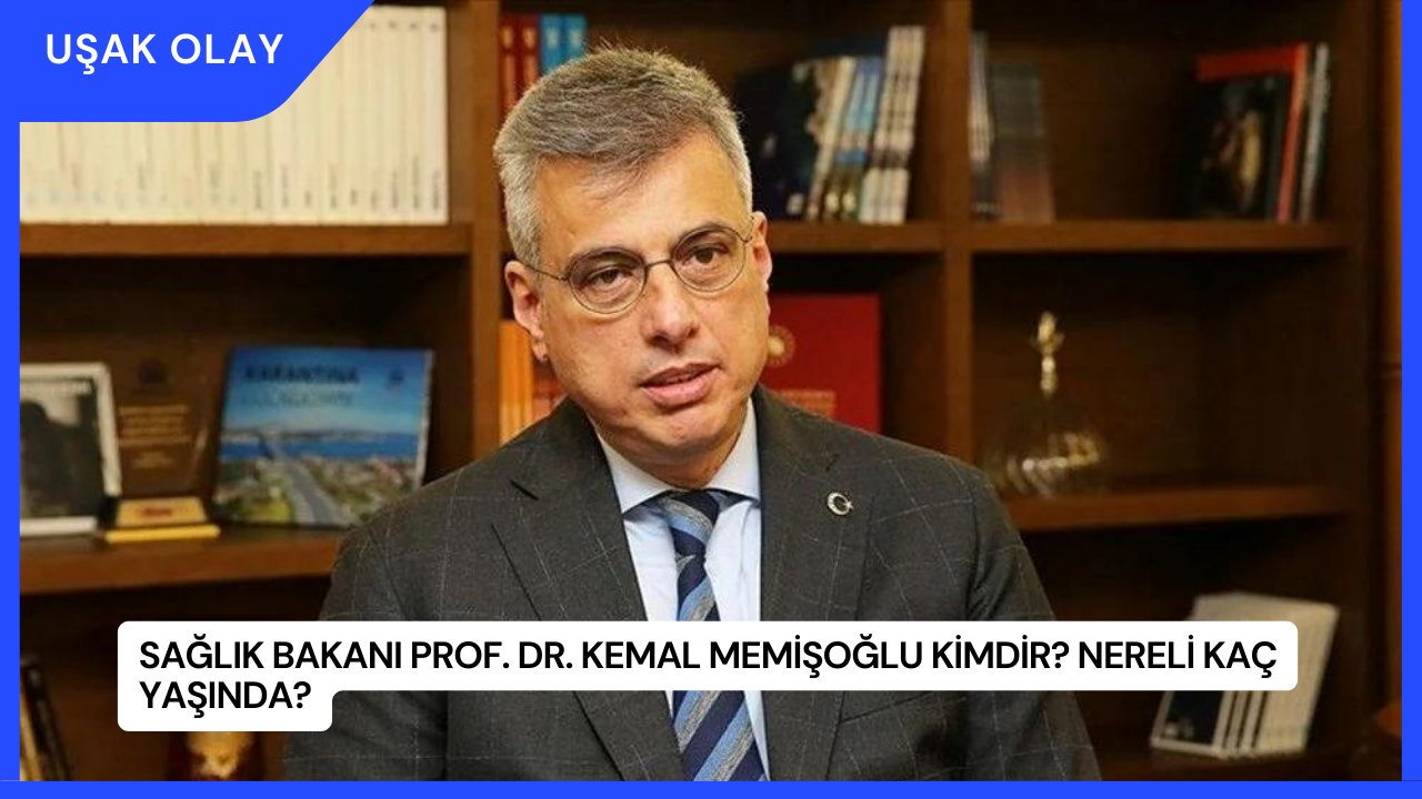 Sağlık Bakanı Prof. Dr. Kemal Memişoğlu Kimdir? Nereli Kaç Yaşında?