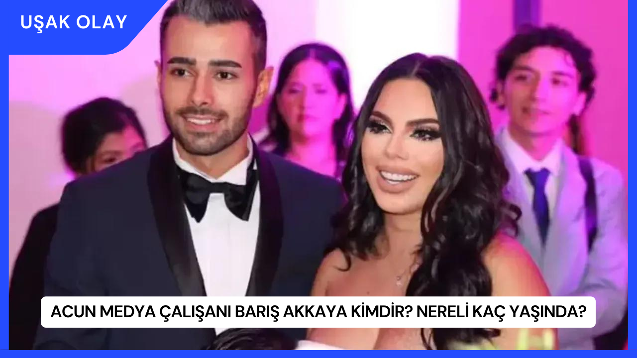 Acun Medya Çalışanı Barış Akkaya Kimdir? Nereli Kaç Yaşında?