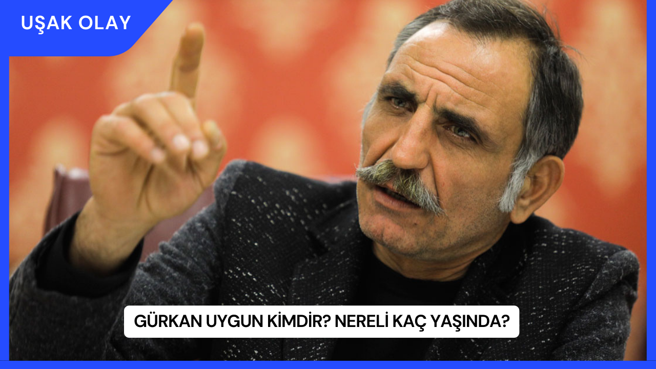 Gürkan Uygun Kimdir? Nereli Kaç Yaşında?