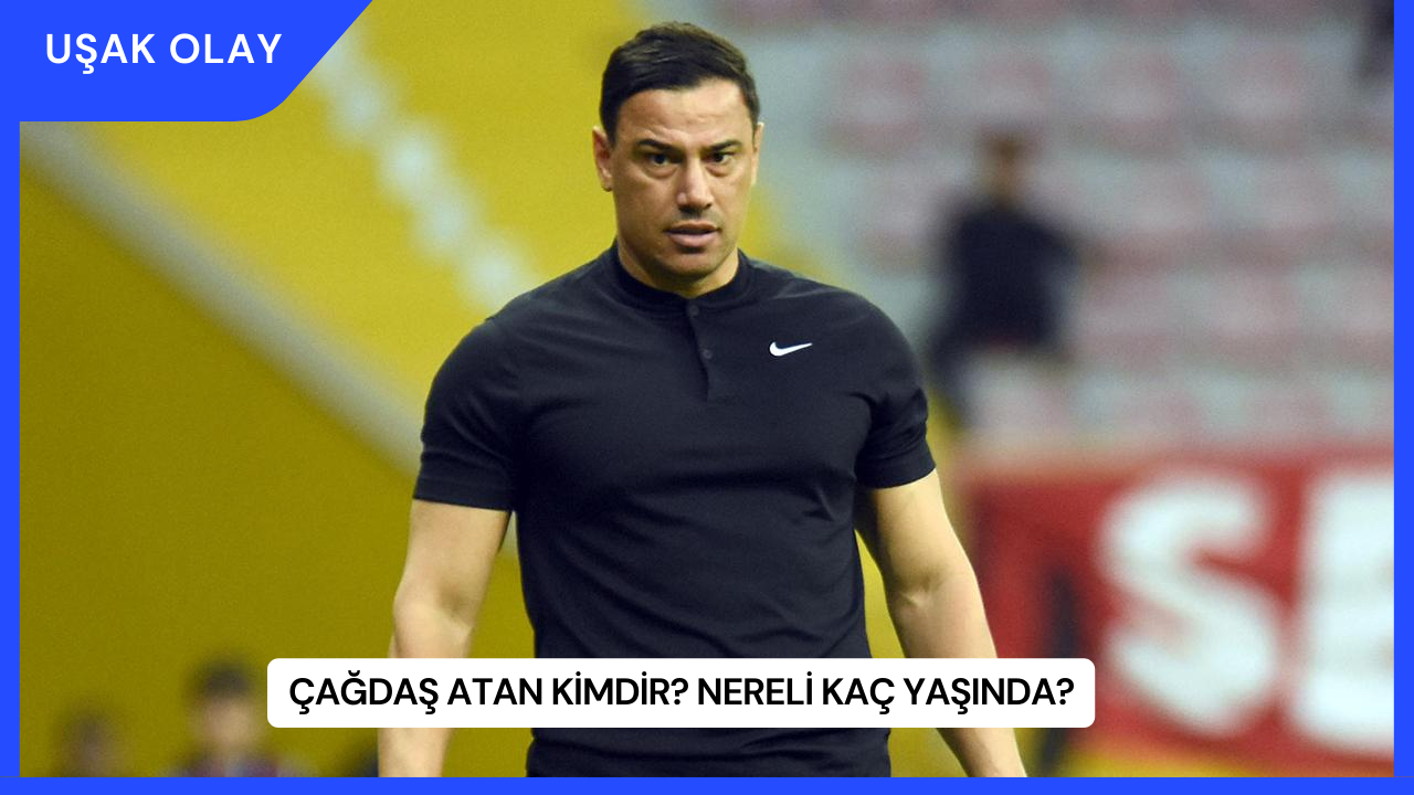 Çağdaş Atan Kimdir? Nereli Kaç Yaşında?
