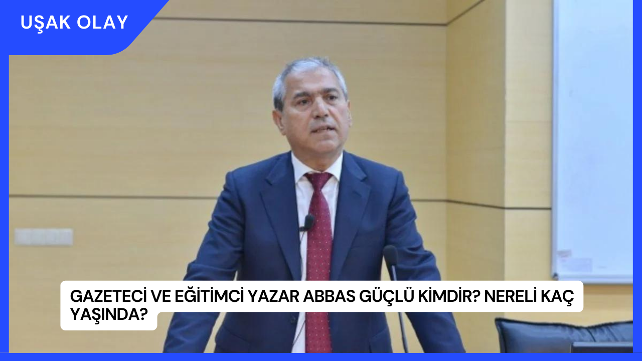 Gazeteci ve Eğitimci Yazar Abbas Güçlü Kimdir? Nereli Kaç Yaşında?