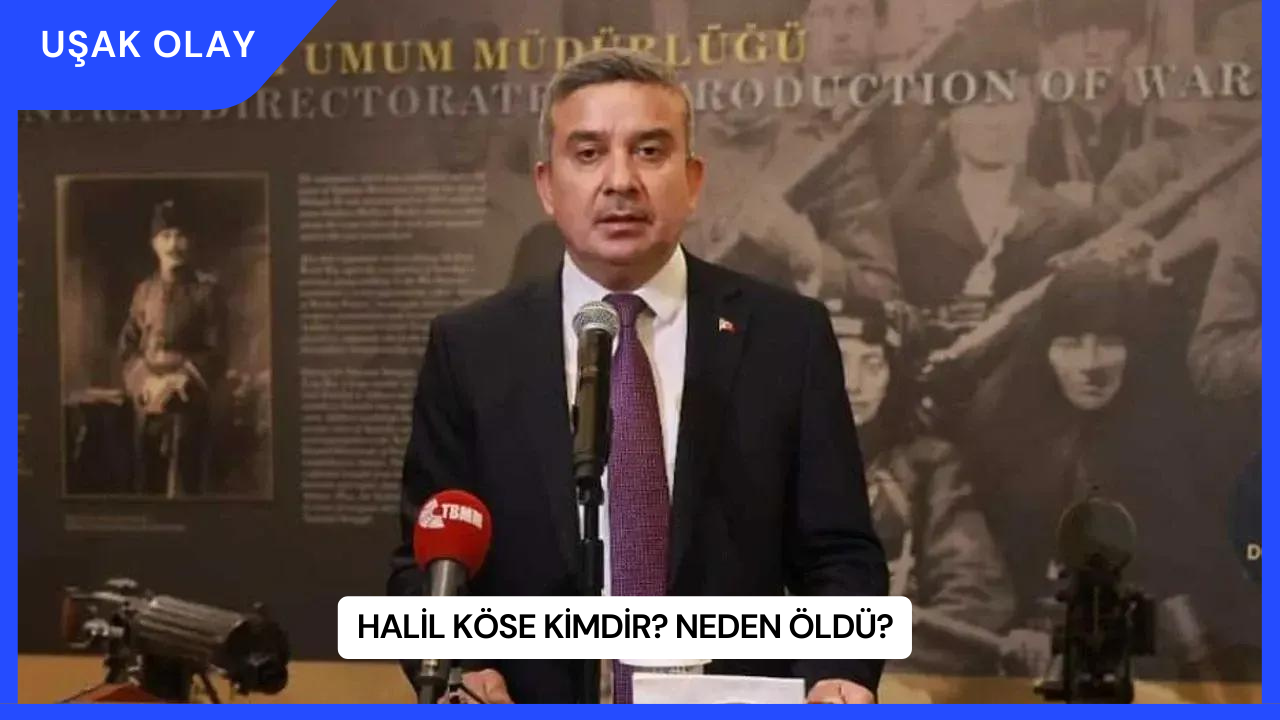 Halil Köse Kimdir? Neden Öldü?