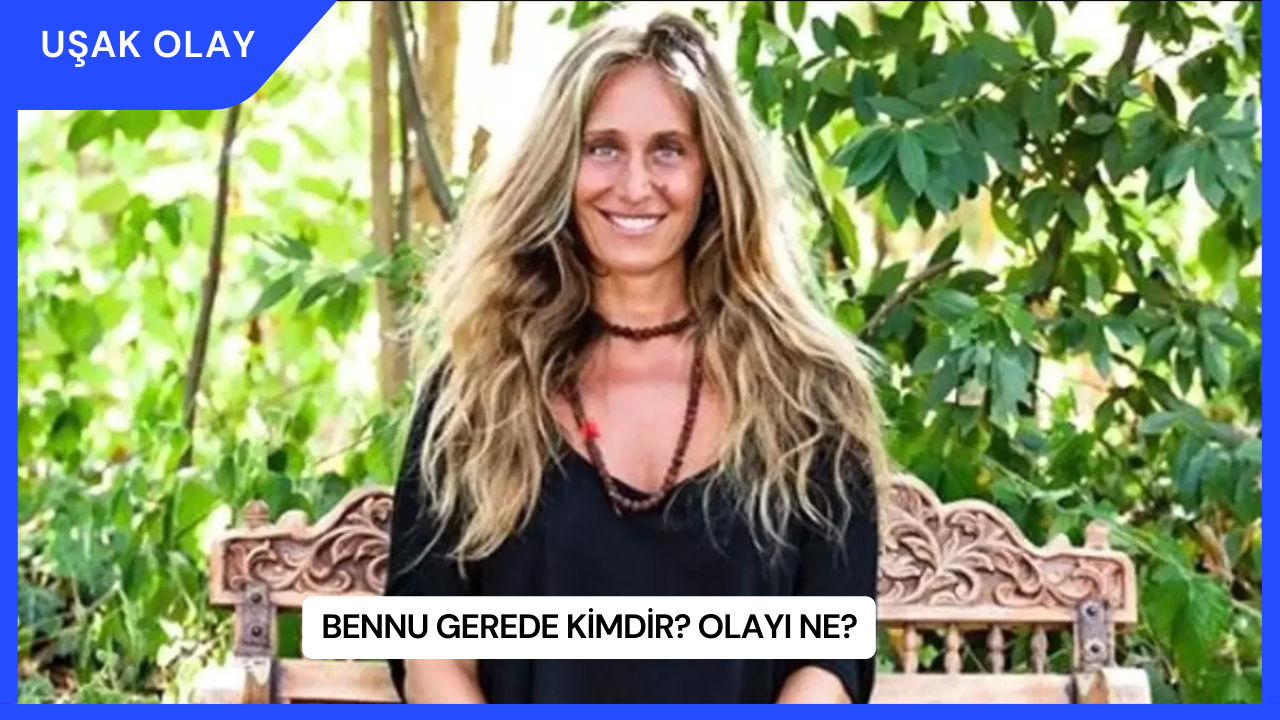 Bennu Gerede Kimdir? Olayı Ne?