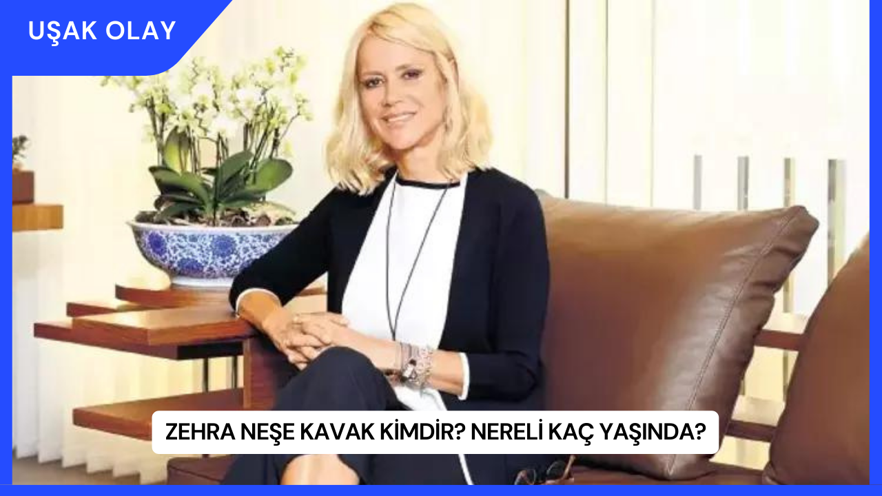 Zehra Neşe Kavak Kimdir? Nereli Kaç Yaşında?