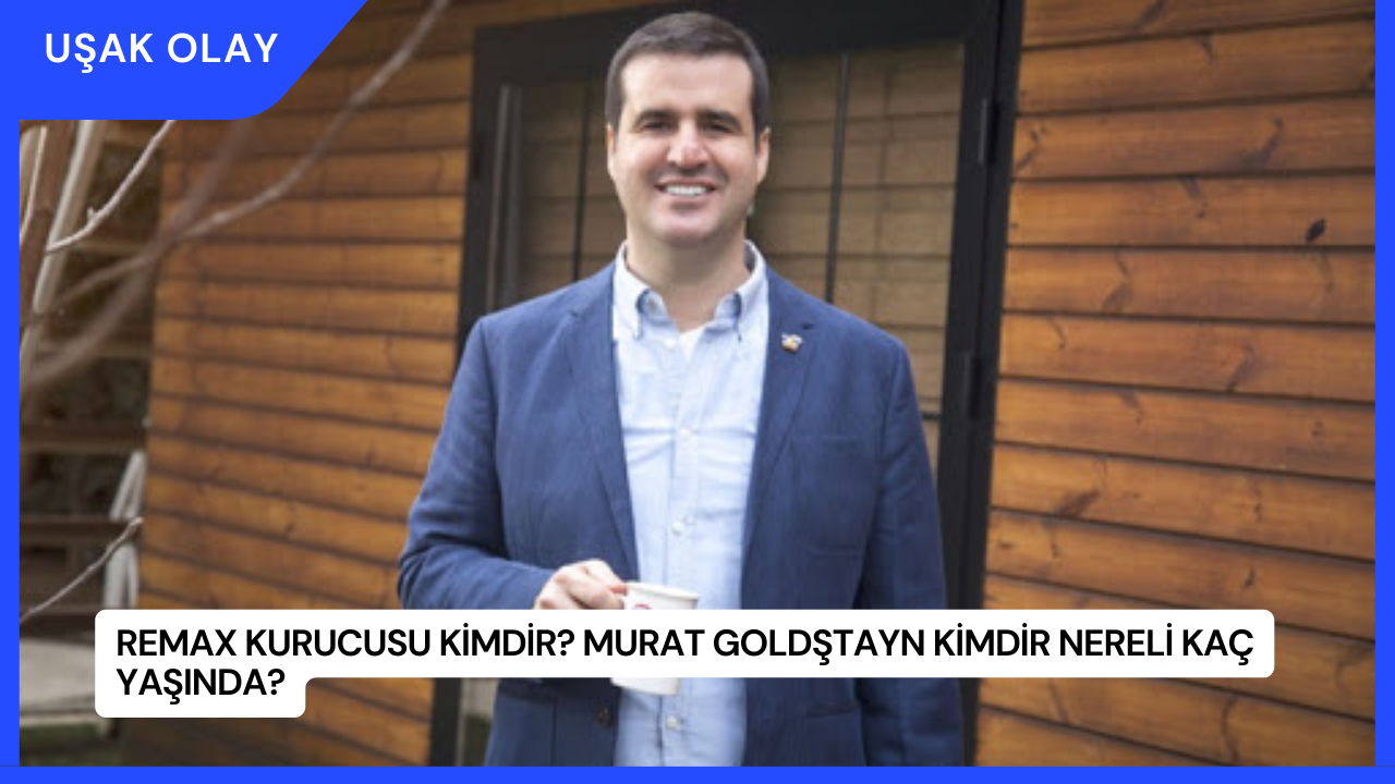 Remax Kurucusu Kimdir? Murat Goldştayn Kimdir Nereli Kaç Yaşında?