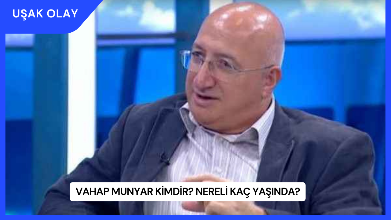 Vahap Munyar Kimdir? Nereli Kaç Yaşında?