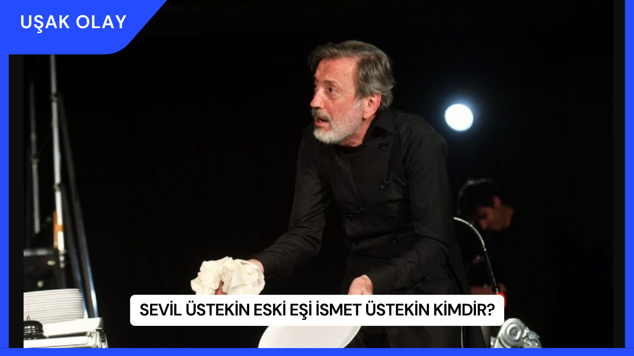 Sevil Üstekin Eski Eşi İsmet Üstekin Kimdir?
