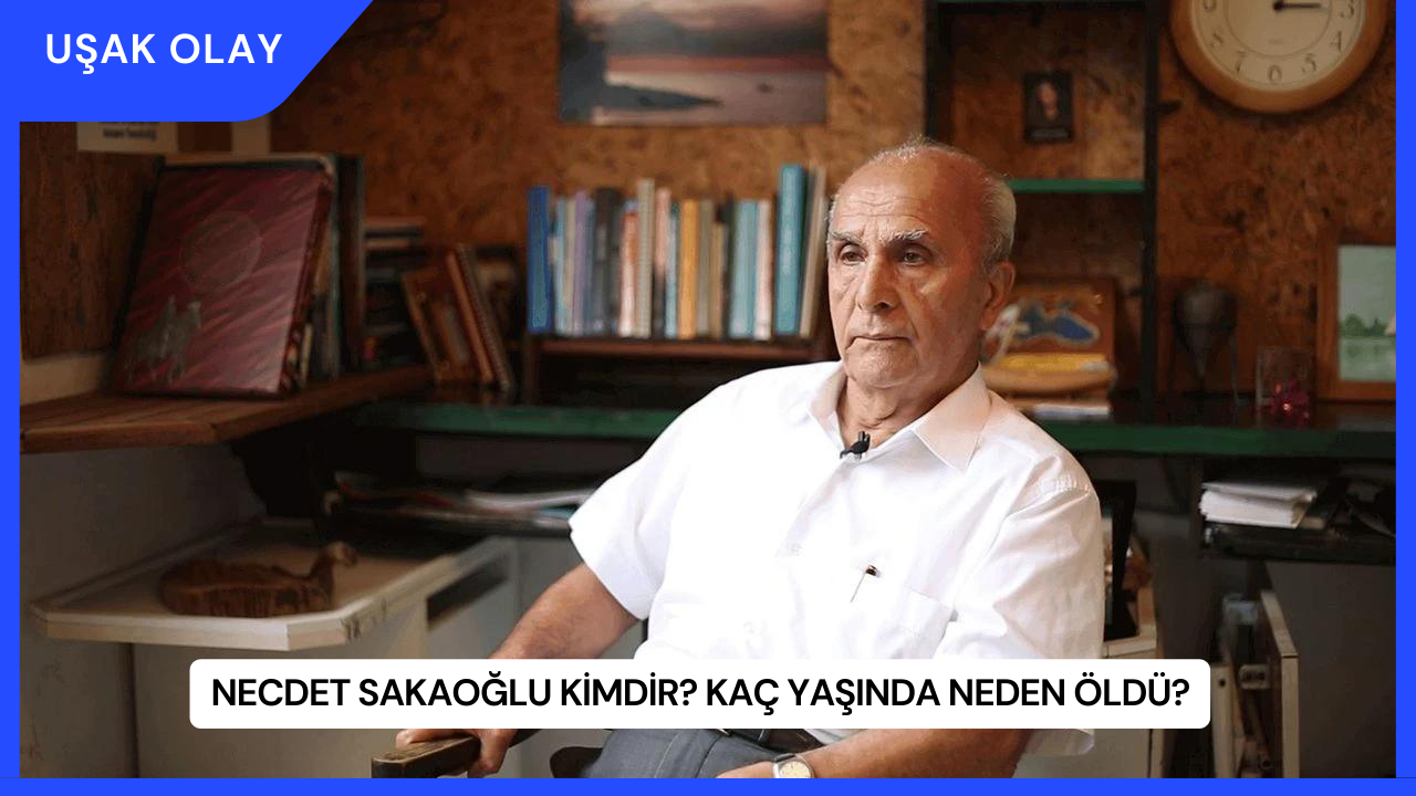 Necdet Sakaoğlu Kimdir? Kaç Yaşında Neden Öldü?