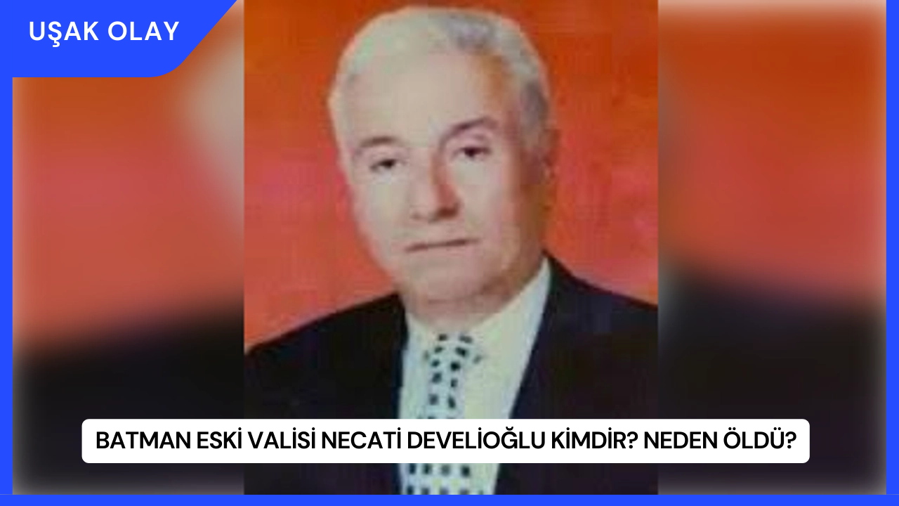 Batman Eski Valisi Necati Develioğlu Kimdir? Neden Öldü?