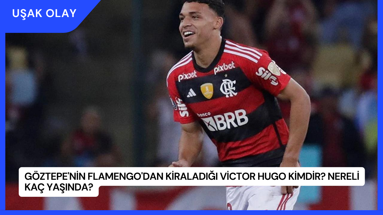 Göztepe'nin Flamengo'dan Kiraladığı Victor Hugo Kimdir? Nereli Kaç Yaşında?