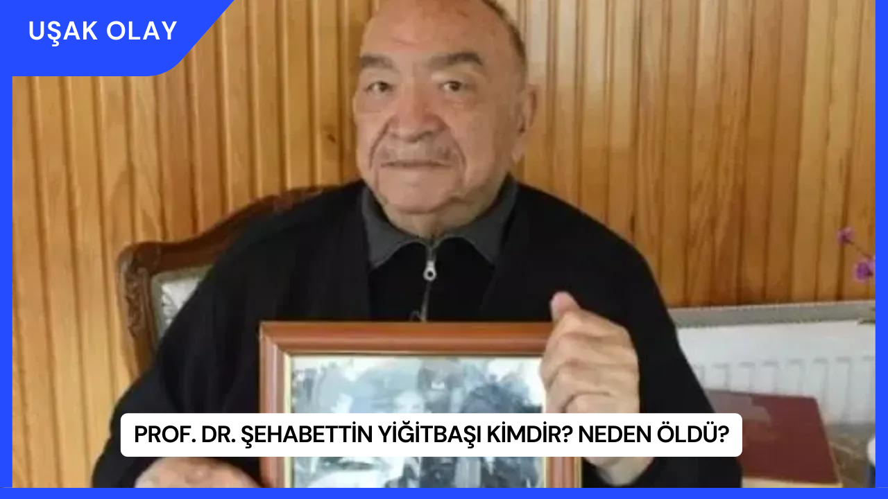 Prof. Dr. Şehabettin Yiğitbaşı Kimdir? Neden Öldü?