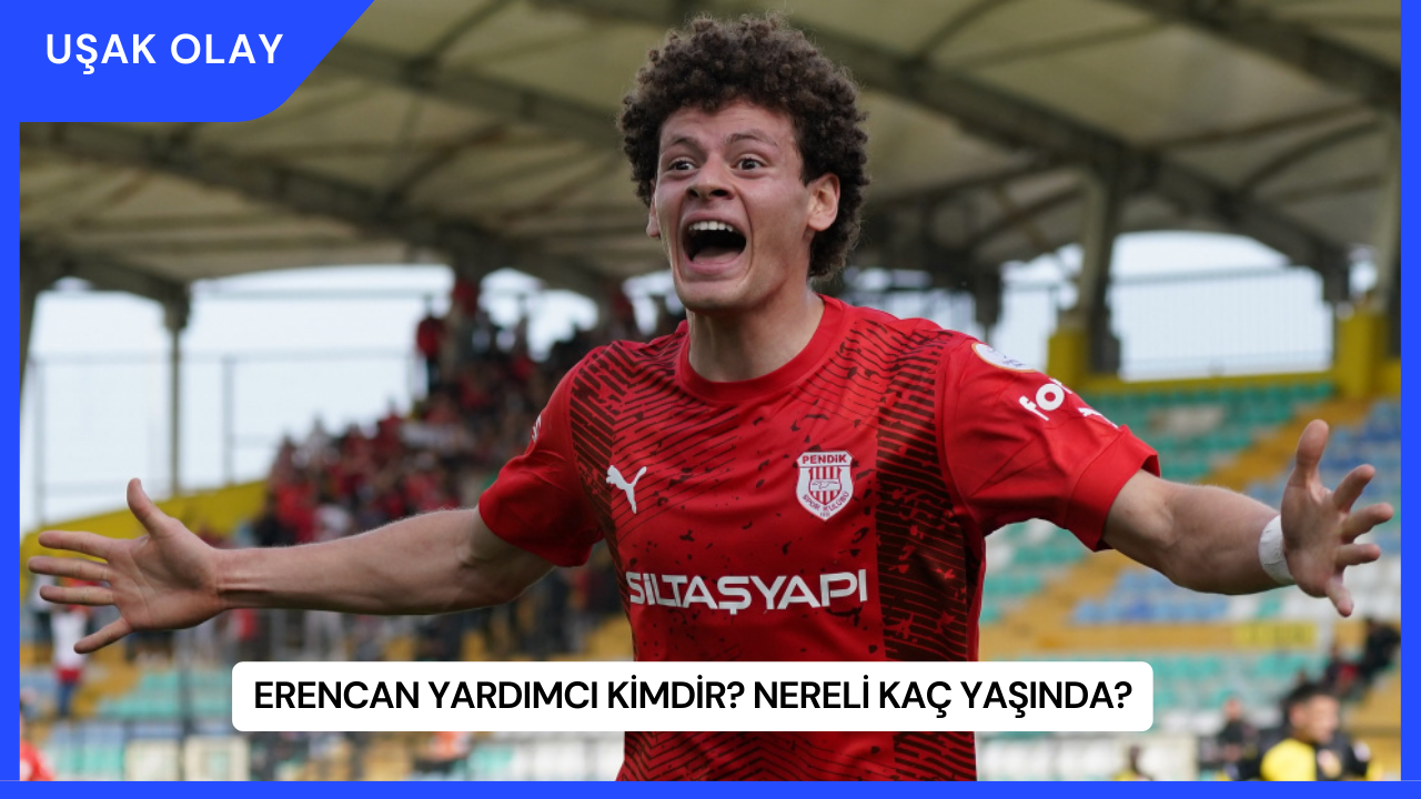 Erencan Yardımcı Kimdir? Nereli Kaç Yaşında?