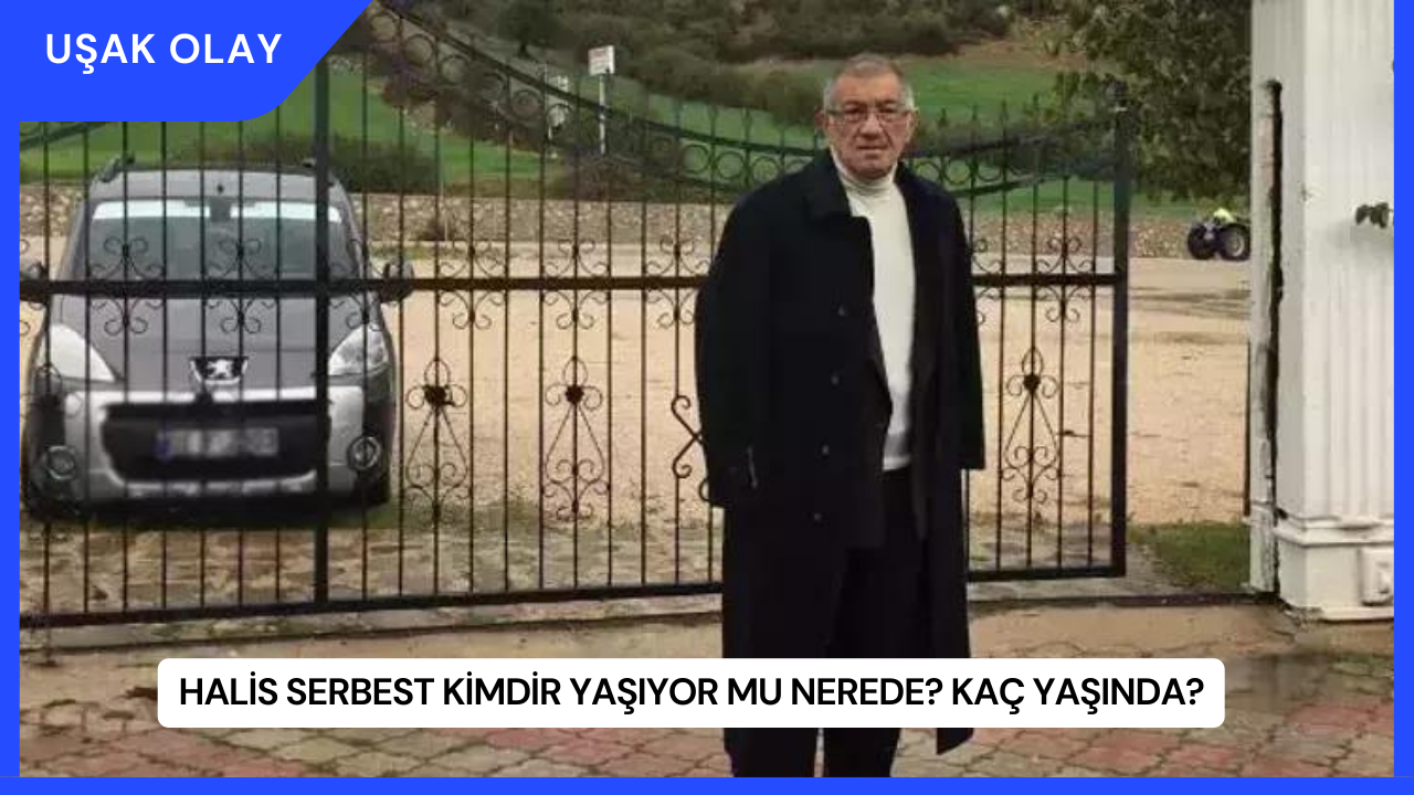 Halis Serbest Kimdir Yaşıyor mu Nerede? Kaç Yaşında?