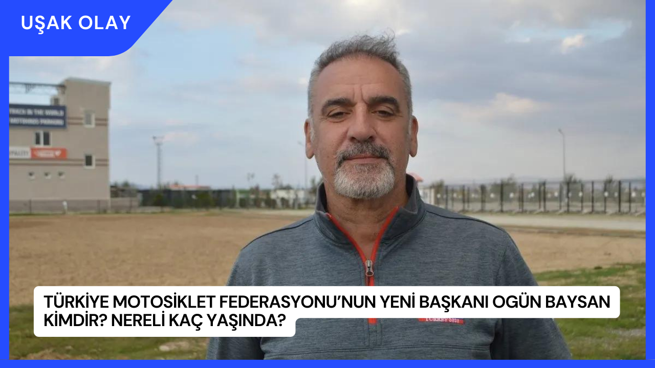 Türkiye Motosiklet Federasyonu’nun Yeni Başkanı Ogün Baysan Kimdir? Nereli Kaç Yaşında?
