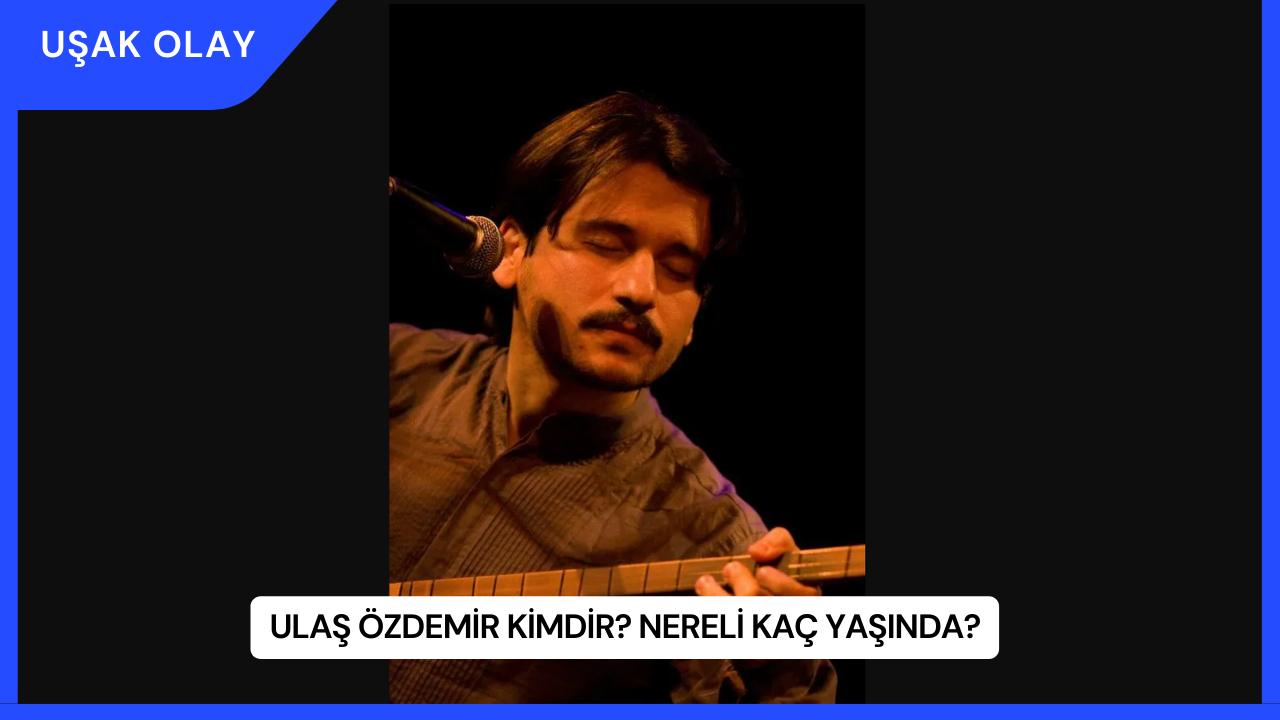 Ulaş Özdemir Kimdir? Nereli Kaç Yaşında?