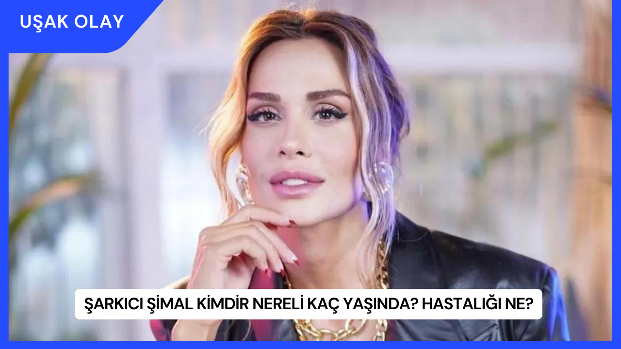 Şarkıcı Şimal Kimdir Nereli Kaç Yaşında? Hastalığı Ne?