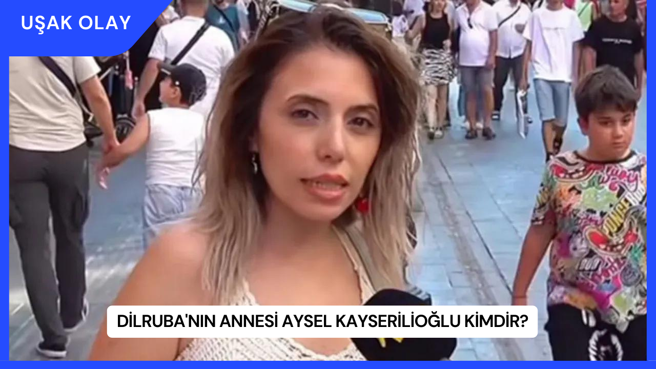 Dilruba'nın Annesi Aysel Kayserilioğlu Kimdir?