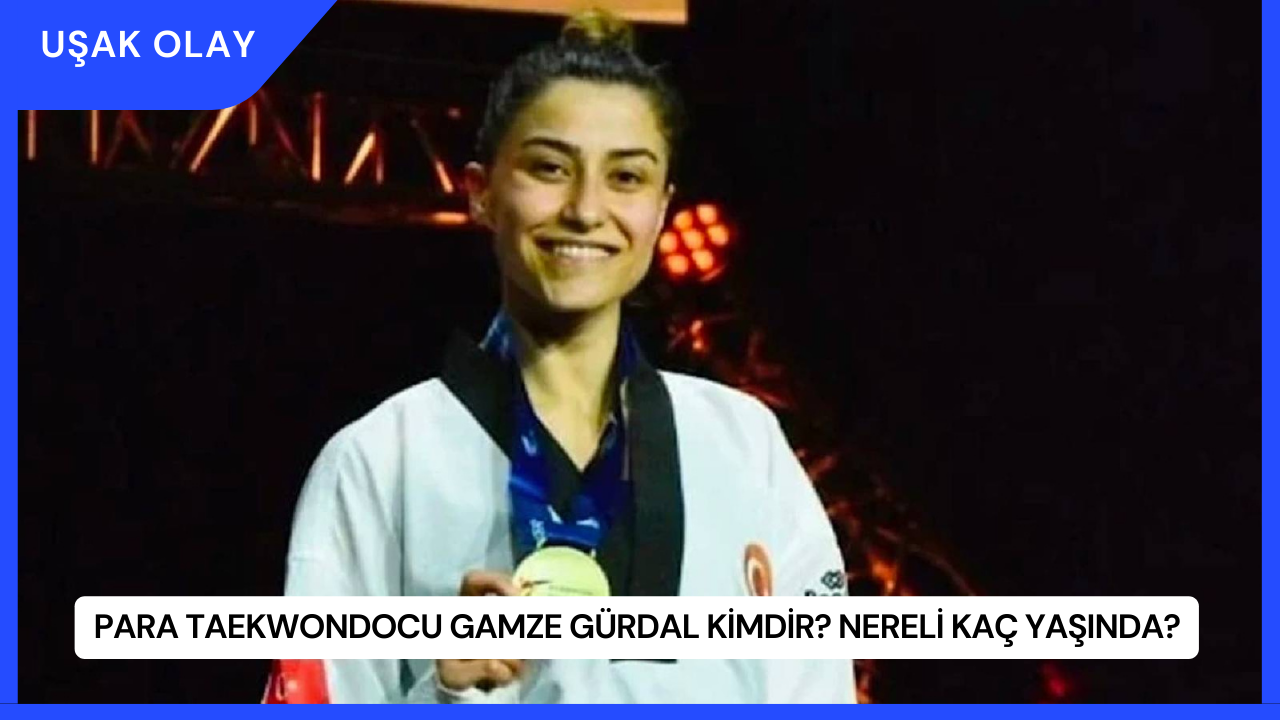 Para Taekwondocu Gamze Gürdal Kimdir? Nereli Kaç Yaşında?