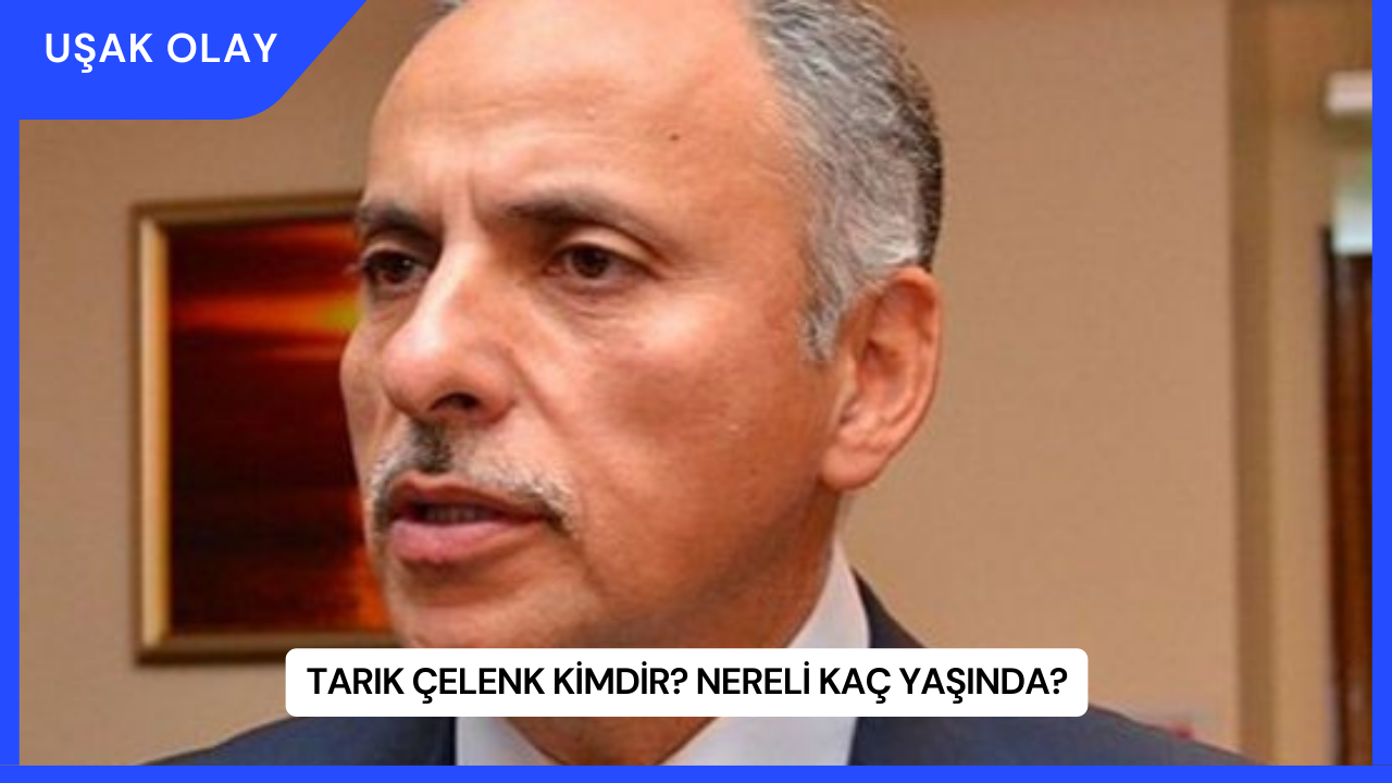Tarık Çelenk Kimdir? Nereli Kaç Yaşında?
