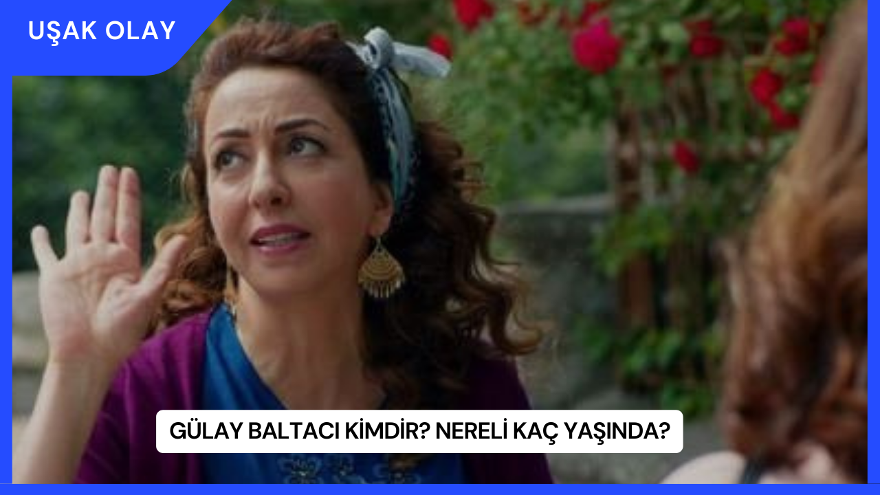 Gülay Baltacı Kimdir? Nereli Kaç Yaşında?