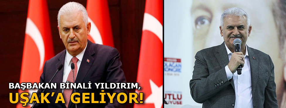 BAŞBAKAN BİNALİ YILDIRIM UŞAK'A GELİYOR