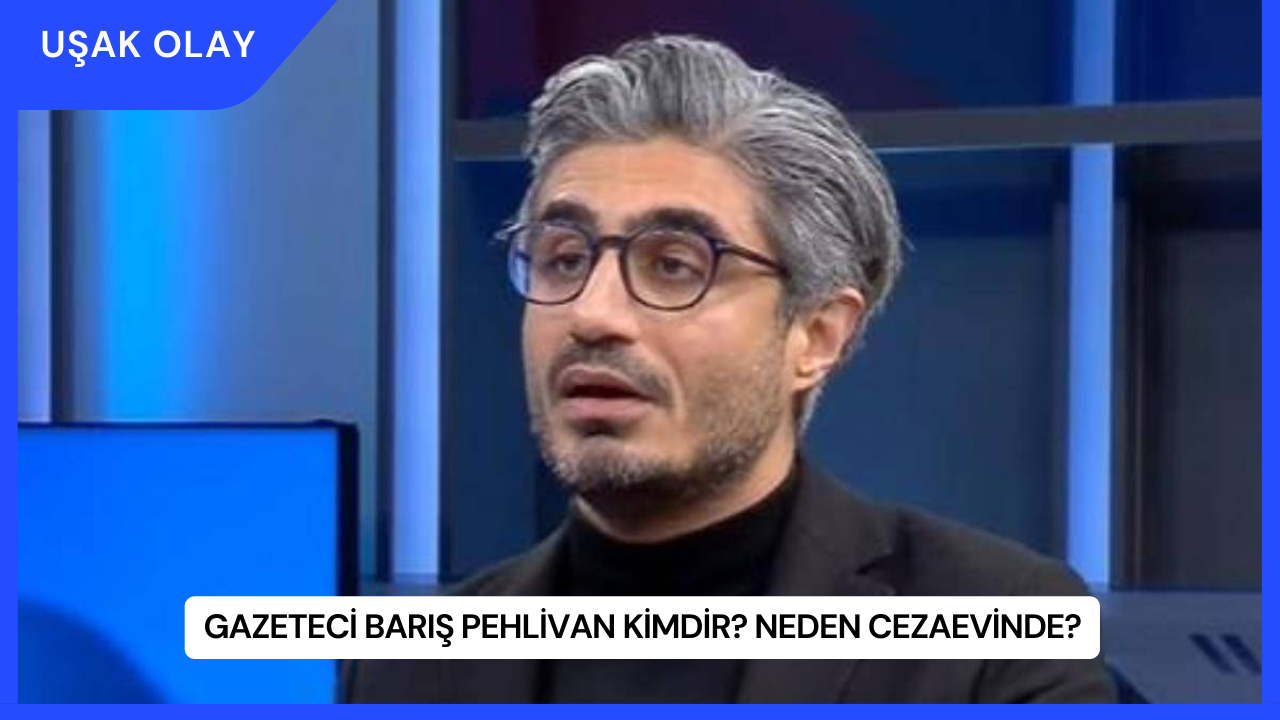 Gazeteci Barış Pehlivan Kimdir? Neden Cezaevinde?