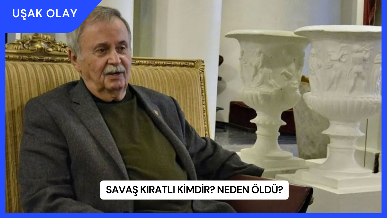 Savaş Kıratlı Kimdir? Neden Öldü?