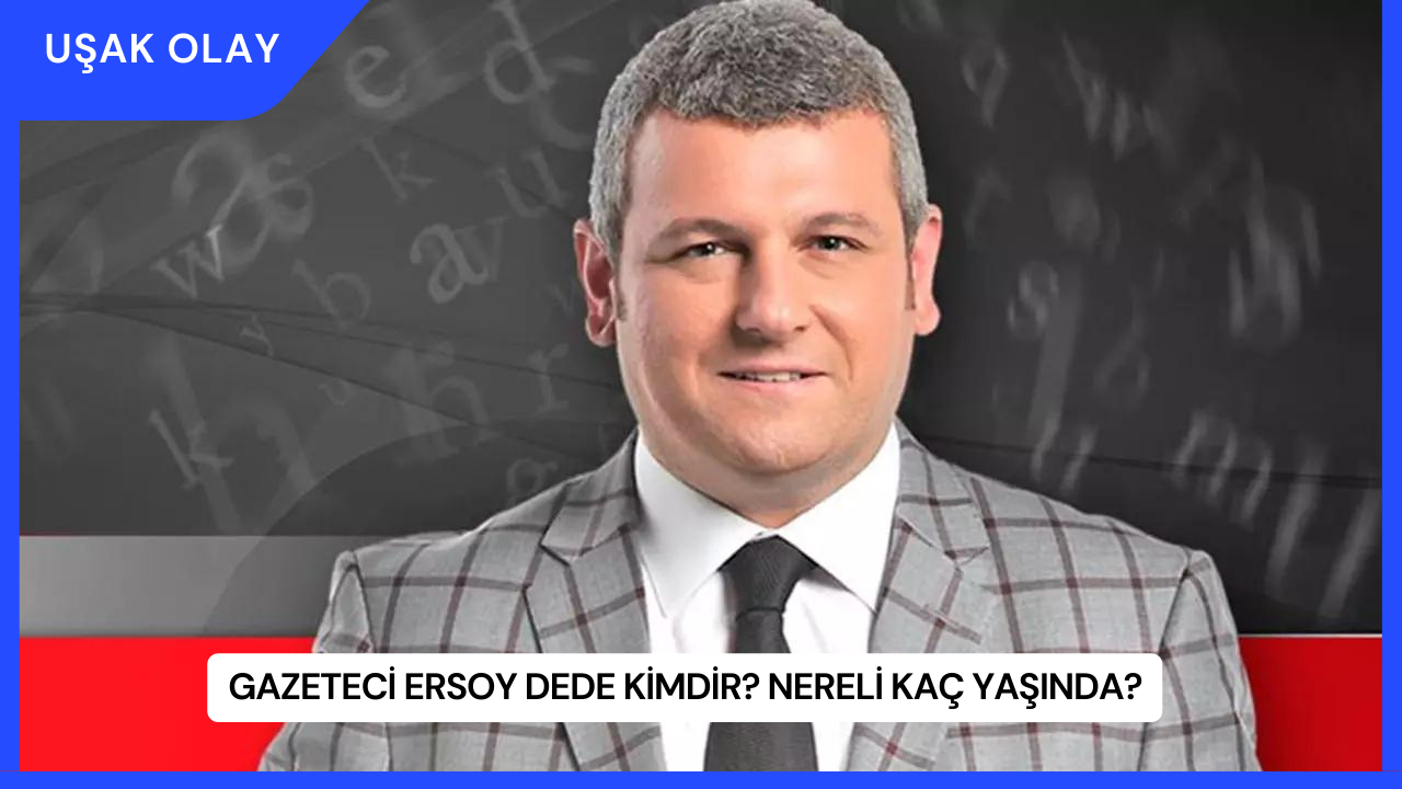 Gazeteci Ersoy Dede Kimdir? Nereli Kaç Yaşında?
