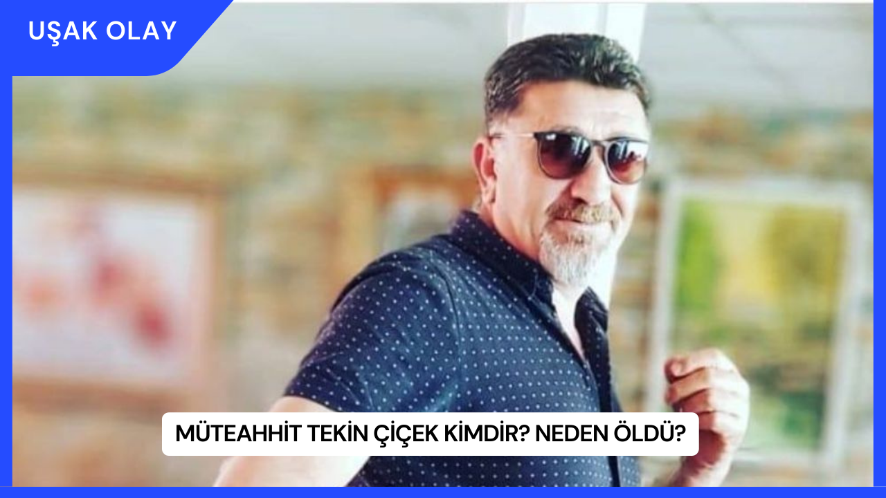 Müteahhit Tekin Çiçek Kimdir? Neden Öldü?
