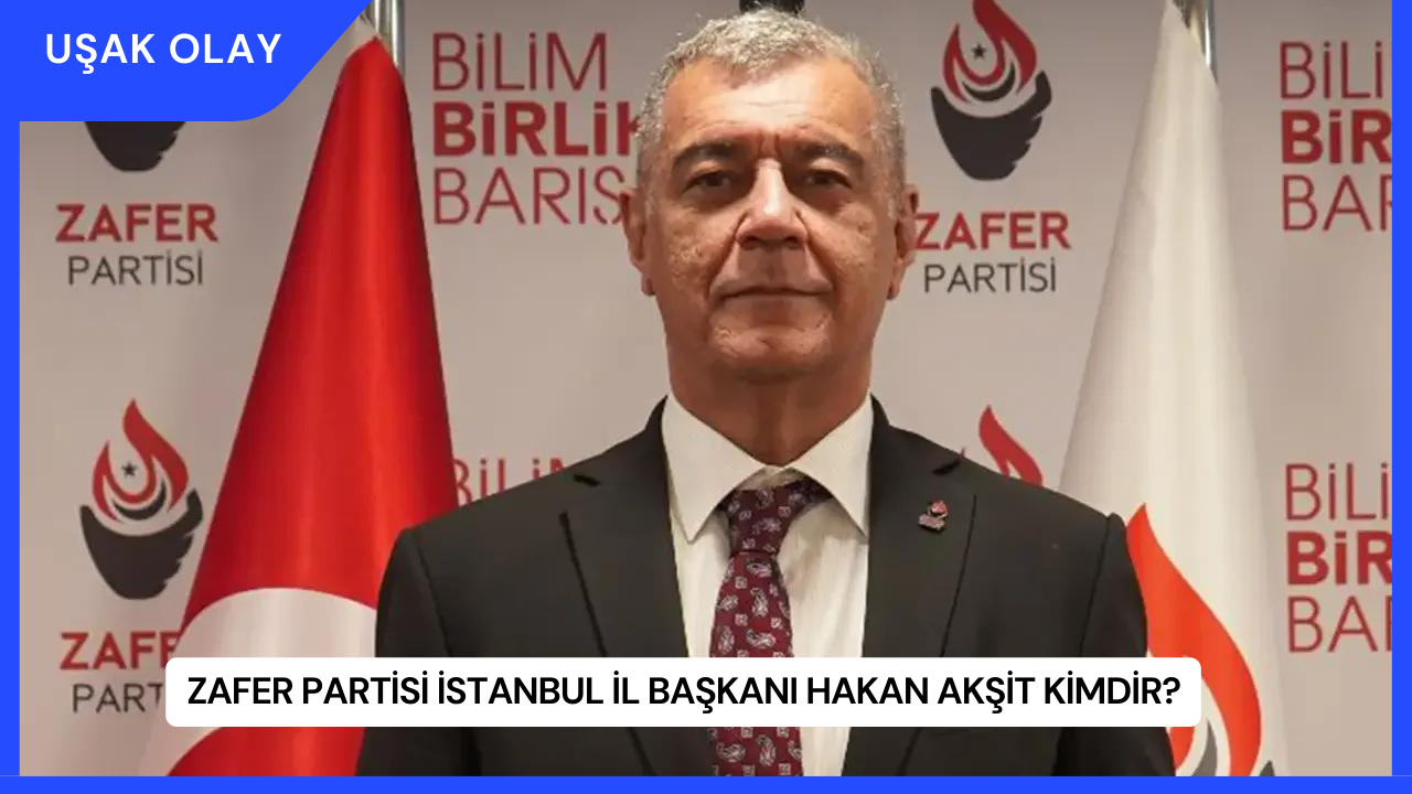Zafer Partisi İstanbul İl Başkanı Hakan Akşit Kimdir?