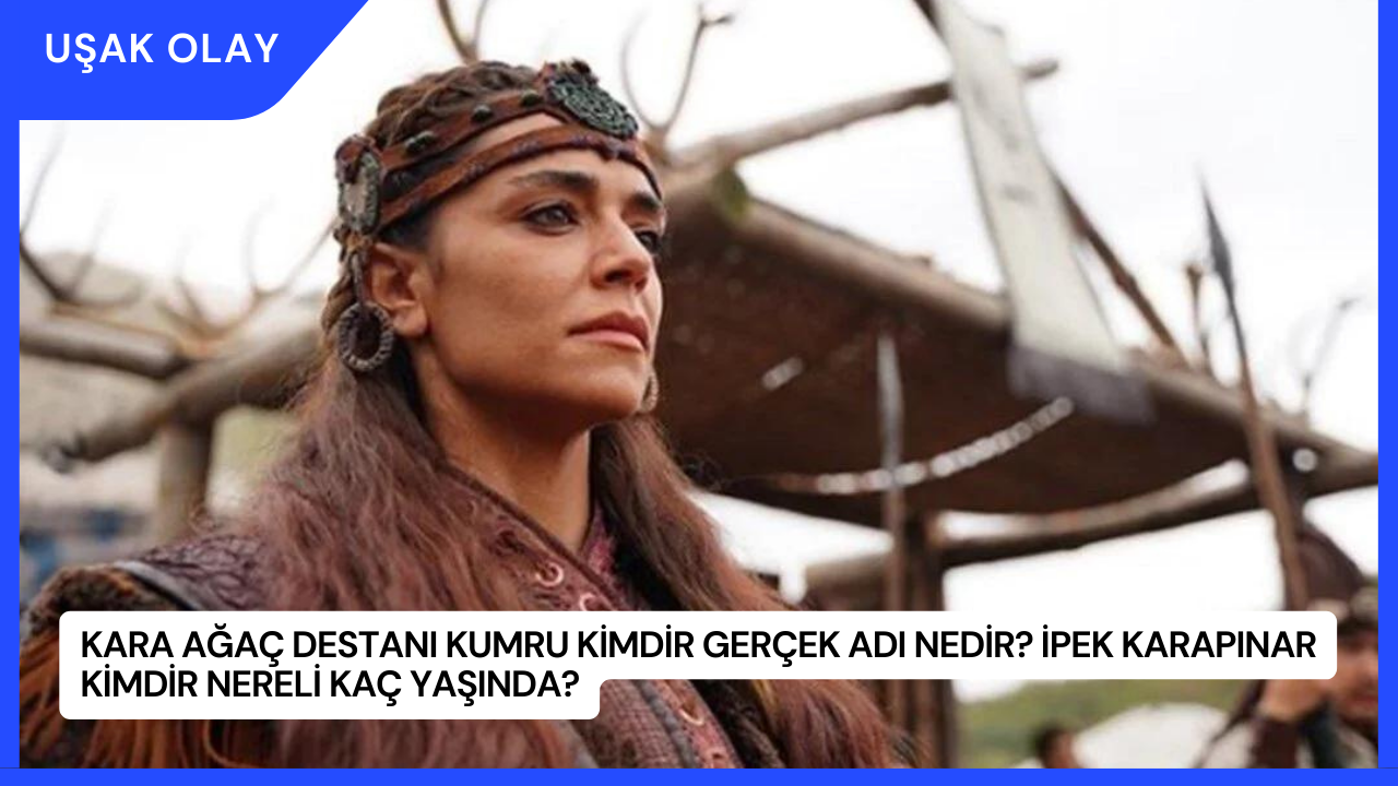 Kara Ağaç Destanı Kumru Kimdir Gerçek Adı Nedir? İpek Karapınar Kimdir Nereli Kaç Yaşında?