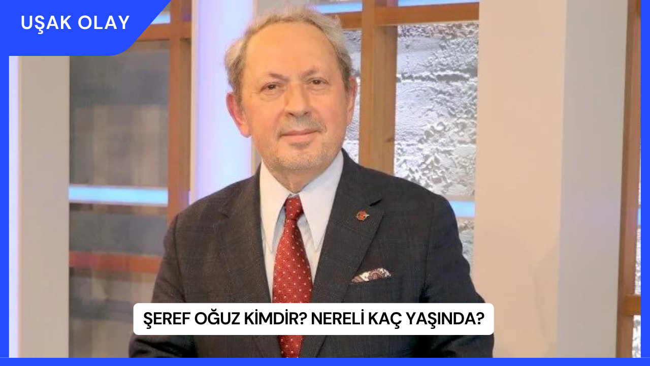 Şeref Oğuz Kimdir? Nereli Kaç Yaşında?