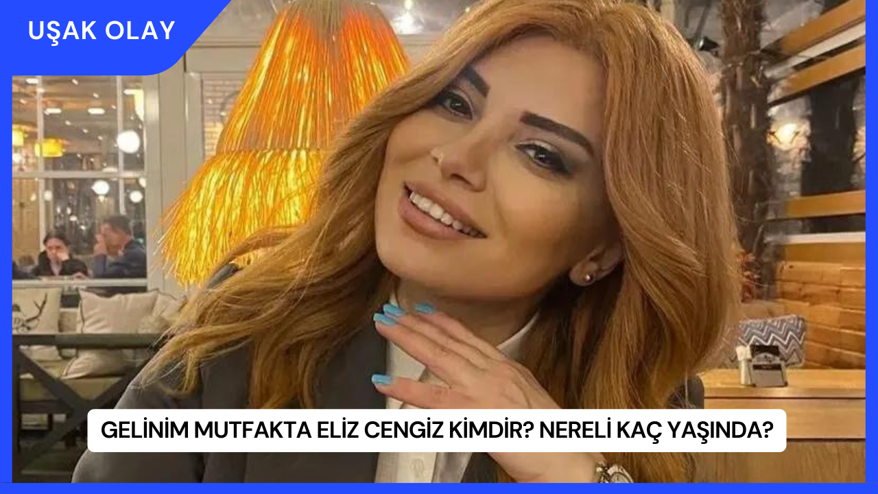 Gelinim Mutfakta Eliz Cengiz Kimdir? Nereli Kaç Yaşında?