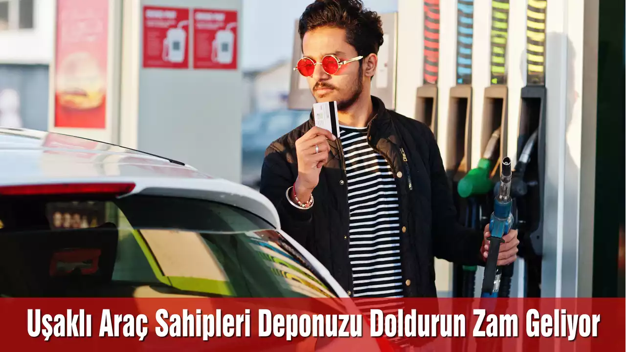 Uşaklı Araç Sahipleri Deponuzu Doldurun Zam Geliyor
