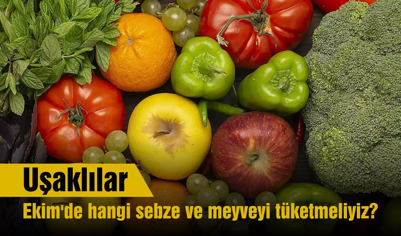 Uşaklılar, Ekim'de hangi sebze ve meyveyi tüketmeliyiz?
