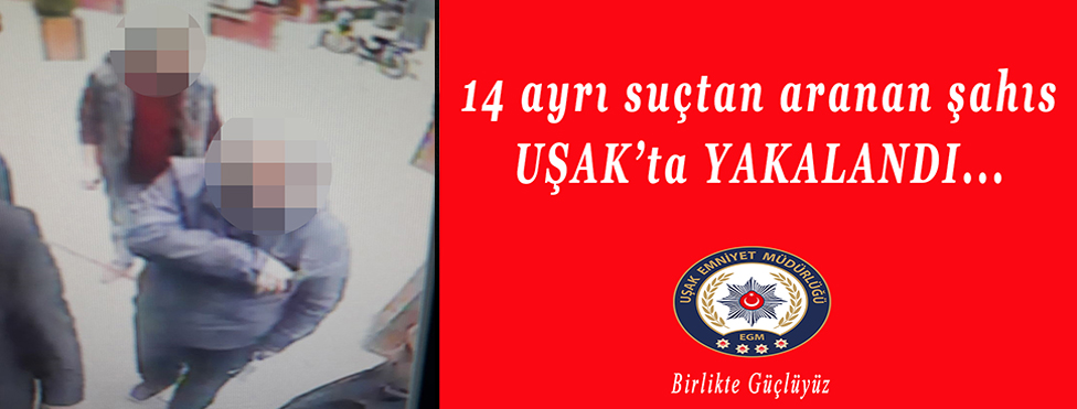 ''14 AYRI SUÇ’TAN'' ARANAN BİR ŞAHIS UŞAK'TA YAKALANDI